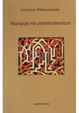 Wariacje na postmodernizm Krystyna Wilkoszewska