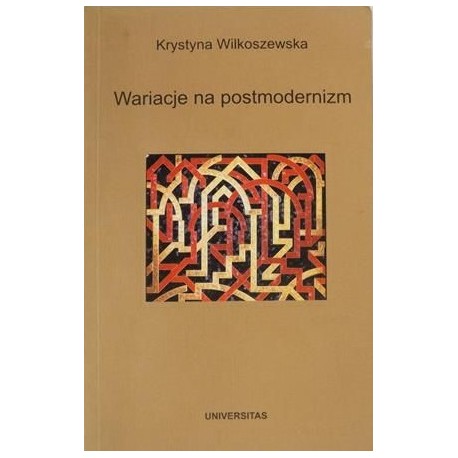 Wariacje na postmodernizm Krystyna Wilkoszewska