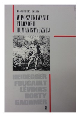 W poszukiwaniu filozofii humanistycznej Włodzimierz Lorenc