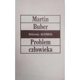 Problem człowieka Biblioteka Aletheia Martin Buber