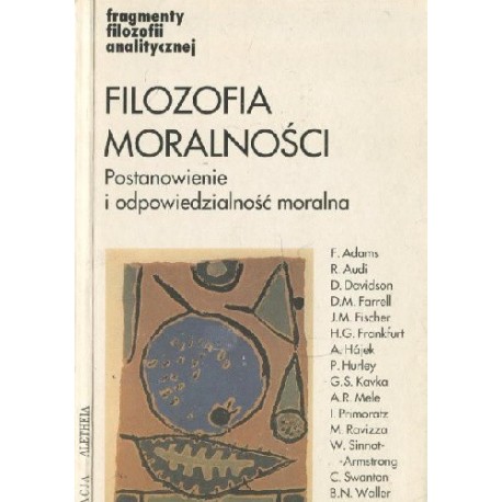 Filozofia moralności Postanowienie i odpowiedzialność moralna Jacek Hołówka (wybór)