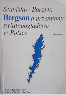 Bergson a przemiany światopoglądowe w Polsce Stanisław Borzym