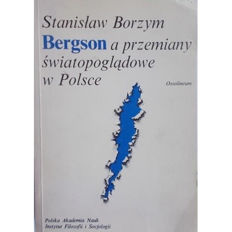 Bergson a przemiany światopoglądowe w Polsce Stanisław Borzym