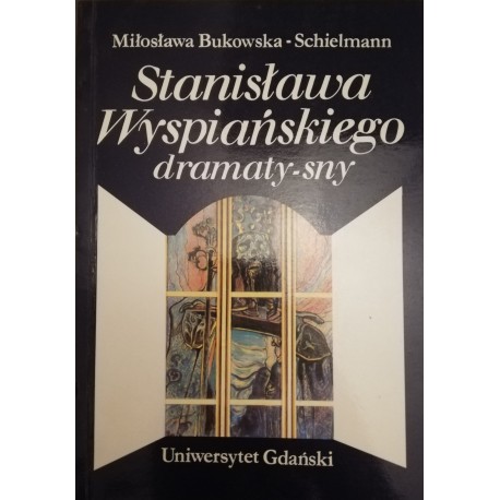 Stanisława Wyspiańskiego dramaty-sny Miłosława Bukowska-Schielmann