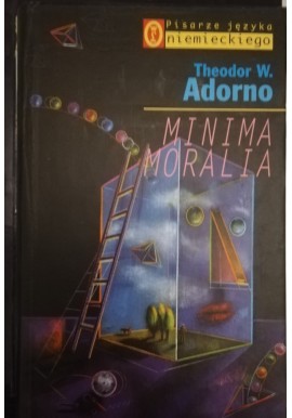 Minima Moralia. Refleksje z poharatanego życia Theodor W. Adorno