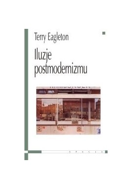 Iluzje postmodernizmu Terry Eagleton