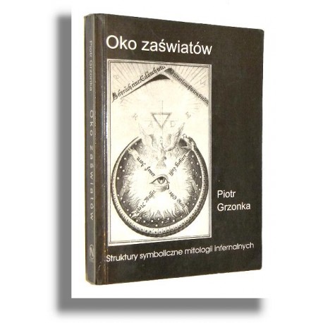 Oko zaświatów Struktury symboliczne mitologii infernalnych Piotr Grzonka