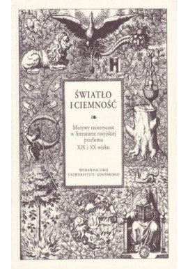 Światło i ciemność Motywy ezoteryczne w literaturze rosyjskiej przełomu XIX i XX wieku Elżbieta Biernat