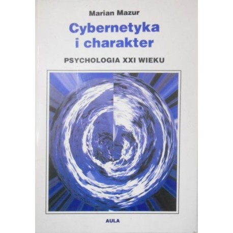 Cybernetyka i charakter Psychologia XXI wieku Marian Mazur