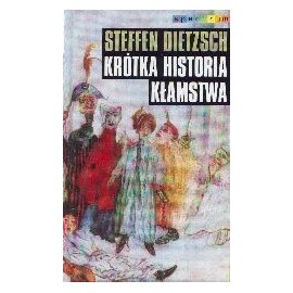 Krótka historia kłamstwa Przekorne eseje filozoficzne Steffen Dietzsch