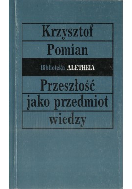 Przeszłość jako przedmiot wiedzy Krzysztof Pomian