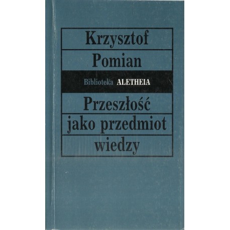 Przeszłość jako przedmiot wiedzy Krzysztof Pomian