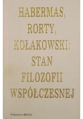 Stan filozofii współczesnej Habermas, Rorty, Kołakowski