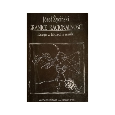 Granice racjonalności Eseje z filozofii nauki Józef Życiński