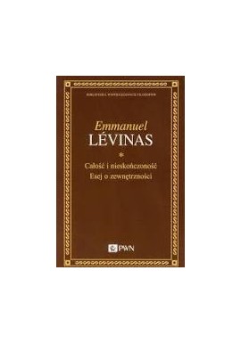 Całość i nieskończoność Esej o zewnętrzności Emmanuel Levinas