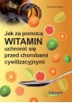 Jak za pomocą witamin uchronić się przed chorobami cywilizacyjnymi Dr Ulrich Fricke