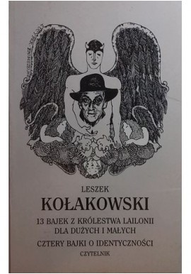 13 bajek z królestwa Lailonii dla dużych i małych Cztery bajki o identyczności Leszek Kołakowski
