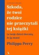 Szkoda że twoi rodzice nie przeczytali tej książki Philippa Perry