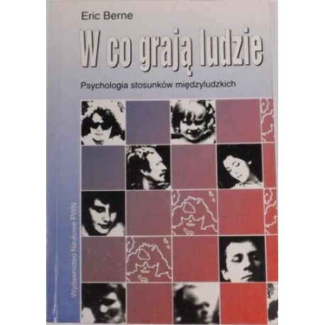 W co grają ludzie Psychologia stosunków międzyludzkich Eric Berne