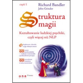 Struktura magii Kształtowanie ludzkiej psychiki, czyli więcej niż NLP Część 1Richard Bandler, John Grinder