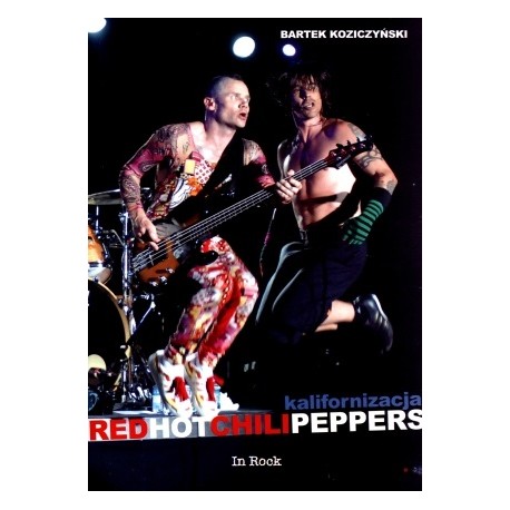 Kalifornizacja Red Hot Chili Peppers Bartek Koziczyński