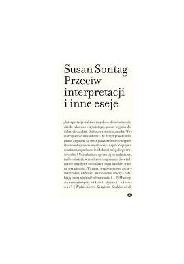 Przeciw interpretacji i inne eseje Susan Sontag