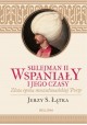 Sulejman II Wspaniały i jego czasy Złota epoka muzułmańskiej Porty Jerzy S. Łątka