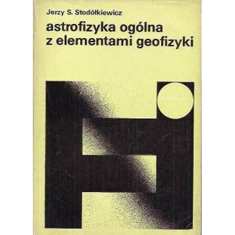 Astrofizyka ogólna z elementami geofizyki Jerzy S. Stodółkiewicz