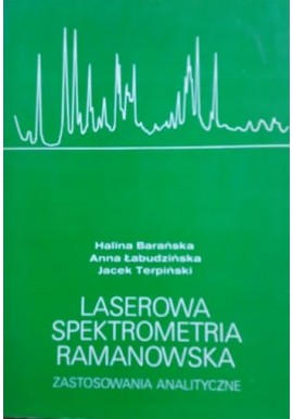 Laserowa spektrometria ramanowska Zastosowania analityczne Halina Barańska, Anna Łabudzińska, Jacek Terpiński