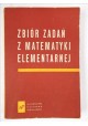 Zbiór zadań z matematyki elementarnej N.P. Antonow, M.J. Wygodzki, W.W. Nikitin, AA.I. Sankin
