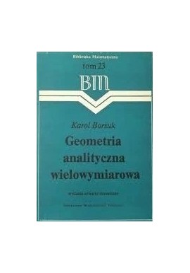 Geometria analityczna wielowymiarowa Seria BM tom 23 Karol Borsuk
