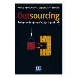 Outsourcing Podręcznik sprawdzonych praktyk Mark J. Power, Kevin C. Desouza, Carlo Bonifazi