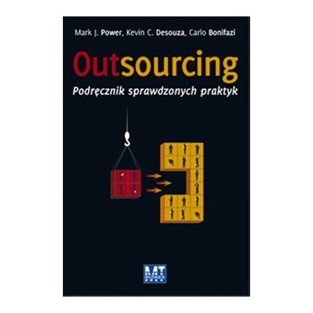 Outsourcing Podręcznik sprawdzonych praktyk Mark J. Power, Kevin C. Desouza, Carlo Bonifazi