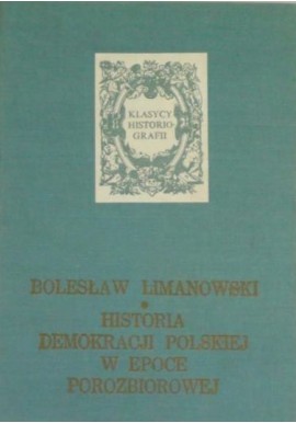 Historia demokracji polskiej w epoce porozbiorowej Bolesław Limanowski