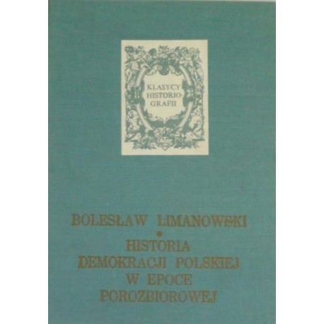 Historia demokracji polskiej w epoce porozbiorowej Bolesław Limanowski