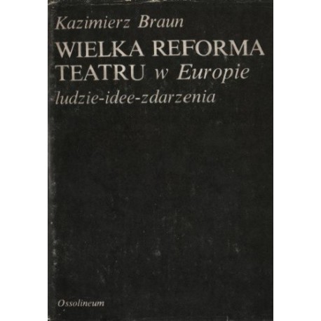 Wielka reforma teatru w Europie Ludzie-idee-zdarzenia Kazimierz Braun