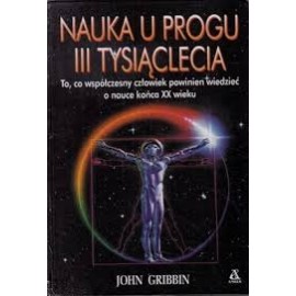 Nauka u progu III tysiąclecia John Gribbin