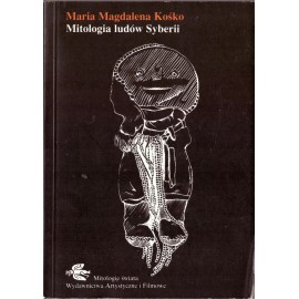 Mitologia ludów Syberii Seria Mitologie świata Maria Magdalena Kośko