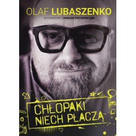Chłopaki niech płaczą Olaf Lubaszenko w rozmowie z Pawłem Piotrowiczem
