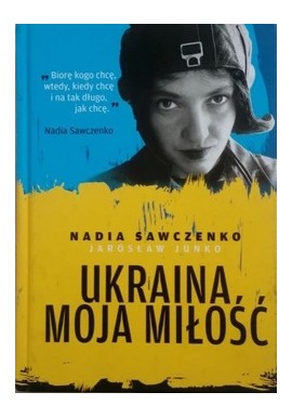 Ukraina moja miłość Nadia Sawczenko, Jarosław Junko