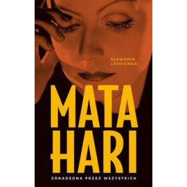 Mata Hari. Zdradzona przez wszystkich Sławomir Leśniewski