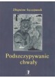 Podszczypywanie chwały Zbigniew Szczepanek