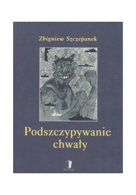 Podszczypywanie chwały Zbigniew Szczepanek