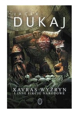 Xavras Wyżryn i inne fikcje narodowe Jacek Dukaj