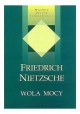 Wola mocy Seria Wielkie dzieła filozoficzne Friedrich Nietzsche