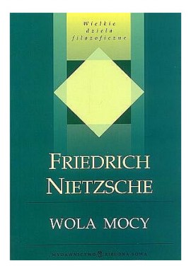 Wola mocy Seria Wielkie dzieła filozoficzne Friedrich Nietzsche
