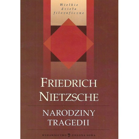 Narodziny tragedii Seria Wielkie dzieła filozoficzne Friedrich Nietzsche