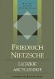 Ludzkie, arcyludzkie Tom I Seria Wielkie dzieła filozoficzne Friedrich Nietzsche