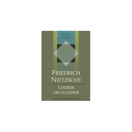 Ludzkie, arcyludzkie Tom I Seria Wielkie dzieła filozoficzne Friedrich Nietzsche