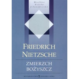 Zmierzch bożyszcz Seria Wielkie dzieła filozoficzne Friedrich Nietzsche